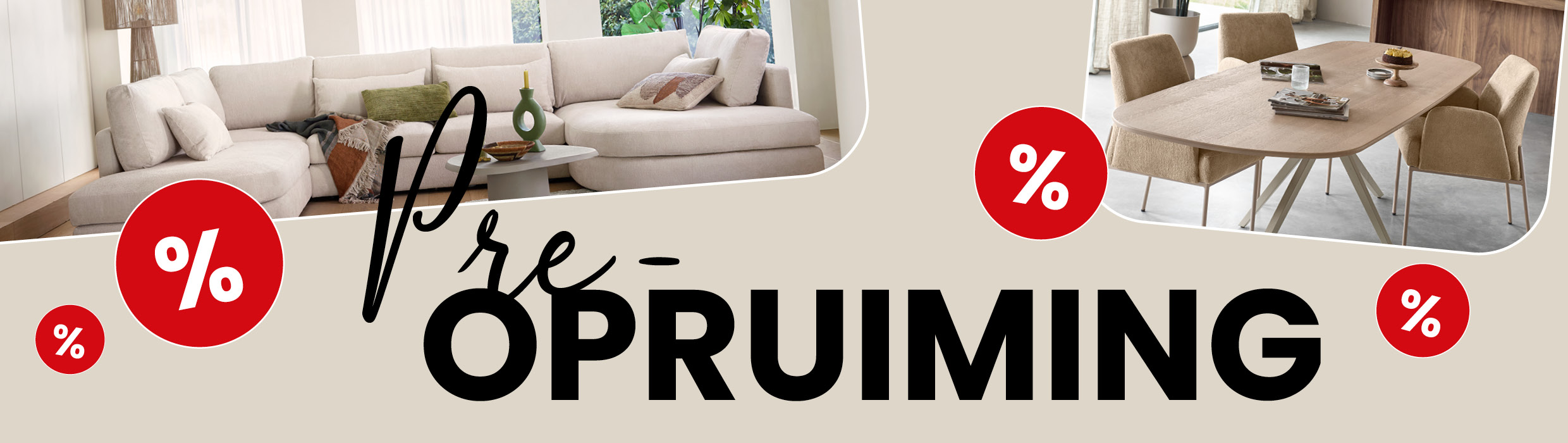 Pre-Opruiming | Ontdek woonfavorieten met voordeel Banner van de Pre-Opruiming met aanbiedingen op meubels, eetkamers, banken en woonaccessoires.